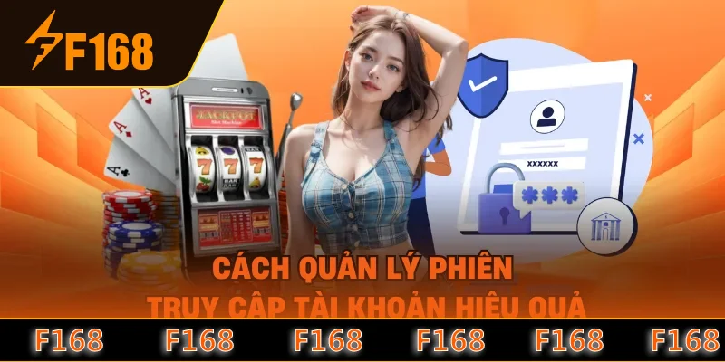 Cách quản lý phiên truy cập tài khoản hiệu quả