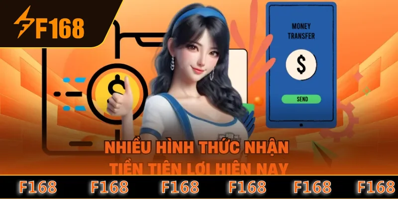 Nhiều hình thức nhận tiền tiện lợi hiện nay Nhiều hình thức nhận tiền tiện lợi hiện nay