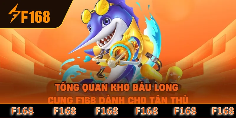 Tổng quan kho báu long cung F168 dành cho tân thủ
